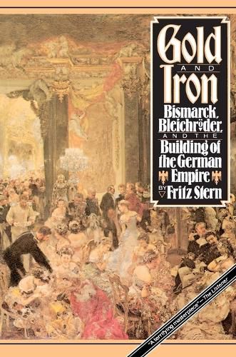 Cover image for Gold and Iron: Bismarck, Bleichreoder, and the Building of the German Empire