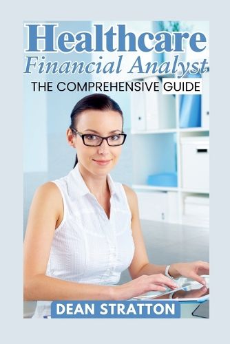 Cover image for Healthcare Financial Analyst - The Comprehensive Guide