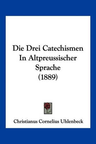 Die Drei Catechismen in Altpreussischer Sprache (1889)