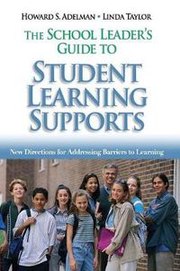 Cover image for The School Leader's Guide to Student Learning Supports: New Directions for Addressing Barriers to Learning