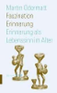 Cover image for Faszination Erinnerung: Erinnerung ALS Lebenssinn Im Alter