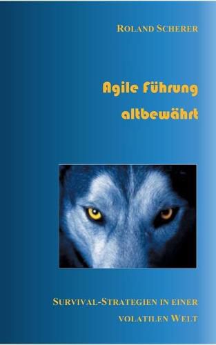 Cover image for Agile Fuhrung altbewahrt: Survival-Strategien in einer volatilen Welt