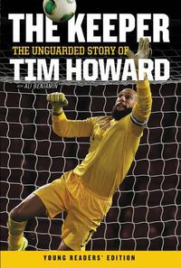 Cover image for The Keeper: The Unguarded Story of Tim Howard