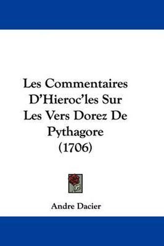 Les Commentaires D'Hieroc'les Sur Les Vers Dorez de Pythagore (1706)