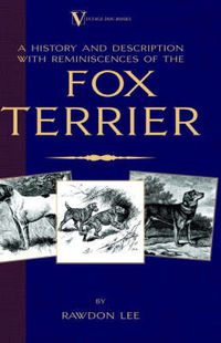 Cover image for A History and Description, with Reminiscences, of the Fox Terrier (A Vintage Dog Books Breed Classic - Terriers)
