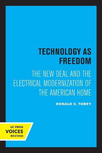 Cover image for Technology as Freedom: The New Deal and the Electrical Modernization of the American Home