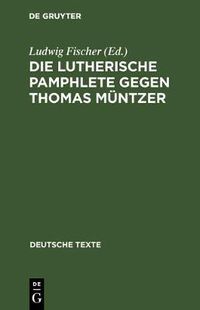 Cover image for Die Lutherische Pamphlete gegen Thomas Muntzer