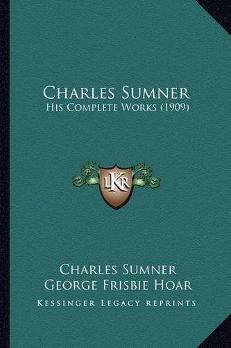 Cover image for Charles Sumner Charles Sumner: His Complete Works (1909) His Complete Works (1909)