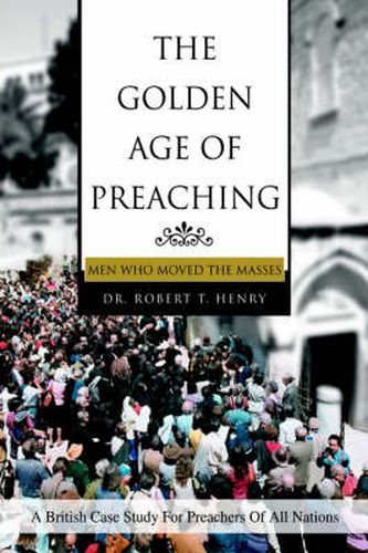 Cover image for The Golden Age of Preaching: Men Who Moved the Masses