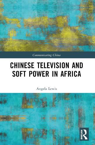 Chinese Television and Soft Power in Africa