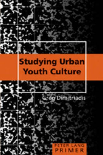 Cover image for Studying Urban Youth Culture Primer