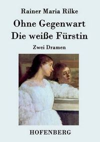 Cover image for Ohne Gegenwart / Die weisse Furstin: Zwei Dramen