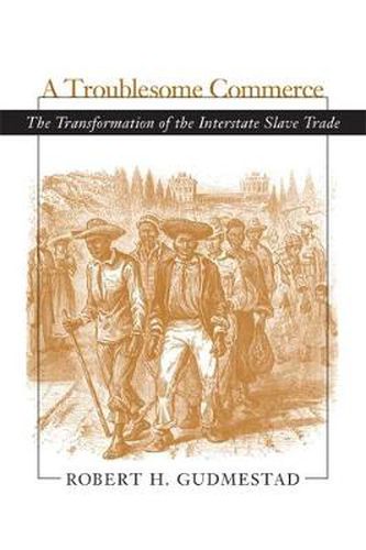 Cover image for A Troublesome Commerce: The Transformation of the Interstate Slave Trade