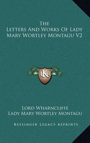 The Letters and Works of Lady Mary Wortley Montagu V2