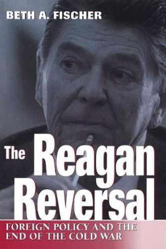 Cover image for The Reagan Reversal: Foreign Policy and the End of the Cold War