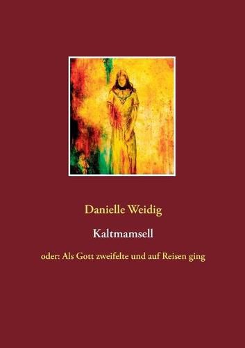 Cover image for Kaltmamsell: oder: Als Gott zweifelte und auf Reisen ging