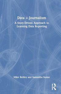 Cover image for Data + Journalism: A Story-Driven Approach to Learning Data Reporting