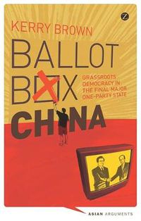 Cover image for Ballot Box China: Grassroots Democracy in the Final Major One-Party State