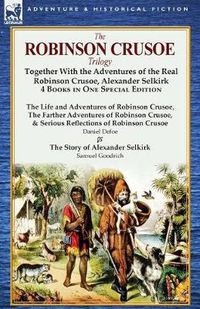 Cover image for The Robinson Crusoe Trilogy: Together with the Adventures of the Real Robinson Crusoe, Alexander Selkirk 4 Books in One Special Edition