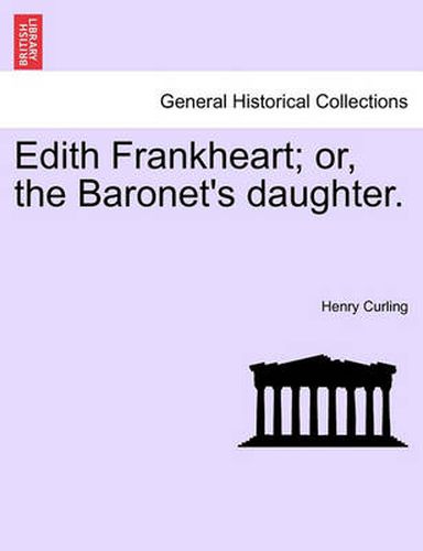 Cover image for Edith Frankheart; Or, the Baronet's Daughter.