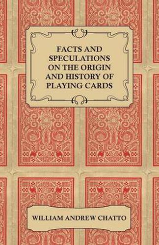 Facts And Speculations On The Origin And History Of Playing Cards