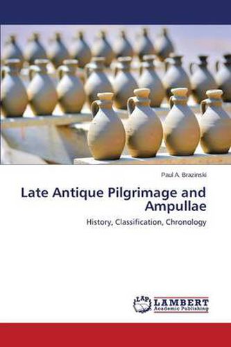 Cover image for Late Antique Pilgrimage and Ampullae