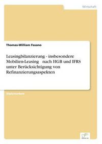 Cover image for Leasingbilanzierung - insbesondere Mobilien-Leasing - nach HGB und IFRS unter Berucksichtigung von Refinanzierungsaspekten