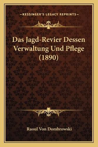 Das Jagd-Revier Dessen Verwaltung Und Pflege (1890)