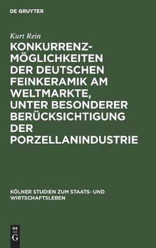 Cover image for Konkurrenzmoeglichkeiten Der Deutschen Feinkeramik Am Weltmarkte, Unter Besonderer Berucksichtigung Der Porzellanindustrie