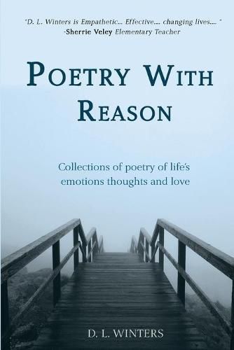 Poetry With Reason: Collections of poetry of life's emotions thoughts and love