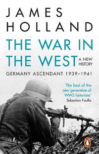 Cover image for The War in the West - A New History: Volume 1: Germany Ascendant 1939-1941