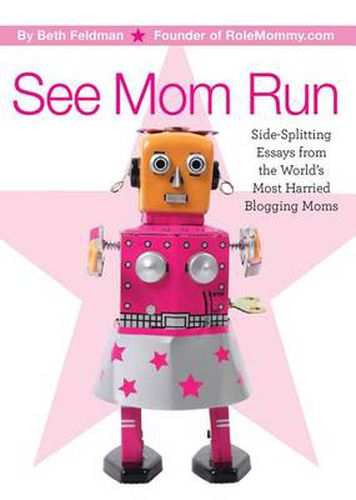 Cover image for See Mom Run: Side-Splitting Essays from the World's Most Harried Moms