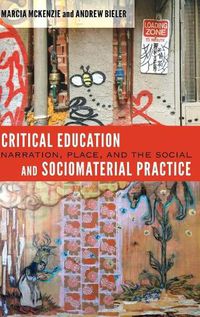 Cover image for Critical Education and Sociomaterial Practice: Narration, Place, and the Social