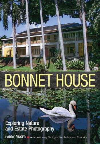 Cover image for Bonnet House: Thirty-five Acres Of Art: Create Great Nature By Maximizing The Artistic Potential Of A Single Location