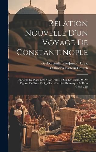 Cover image for Relation nouvelle d'un voyage de Constantinople
