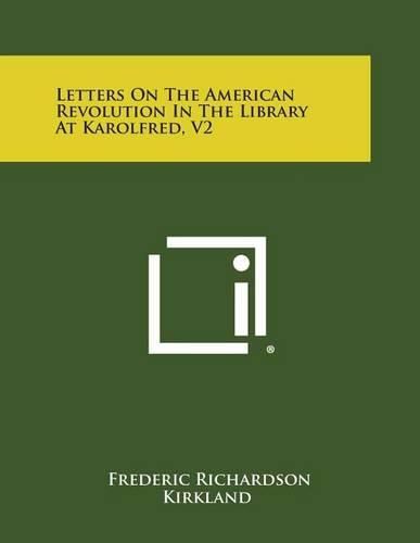 Cover image for Letters on the American Revolution in the Library at Karolfred, V2