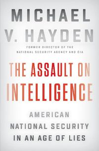 Cover image for The Assault On Intelligence: American National Security in an Age of Lies
