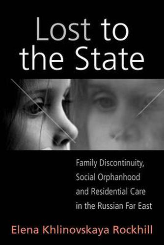 Lost to the State: Family Discontinuity, Social Orphanhood and Residential Care in the Russian Far East