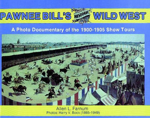 Cover image for Pawnee Bill's Historic Wild West: Photo Documentary of the 1901-05 Show Tours