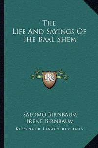 Cover image for The Life and Sayings of the Baal Shem