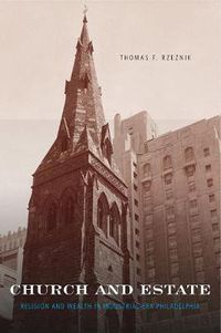 Cover image for Church and Estate: Religion and Wealth in Industrial-Era Philadelphia