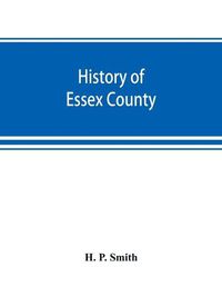 Cover image for History of Essex County: with illustrations and biographical sketches of some of its prominent men and pioneers