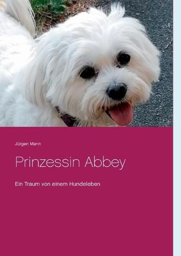 Cover image for Prinzessin Abbey: Ein Traum von einem Hundeleben