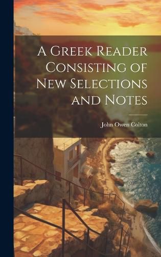 Cover image for A Greek Reader Consisting of New Selections and Notes