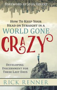 Cover image for How to Keep Your Head on Straight in a World Gone Crazy: Developing Discernment for the Last Days