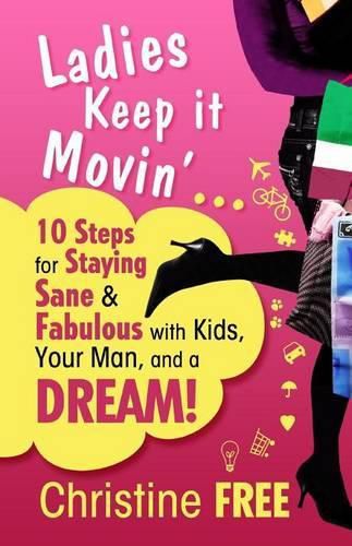 Cover image for Ladies Keep It Movin': 10 Steps for Staying Sane & Fabulous with Kids, Your Man, and a Dream