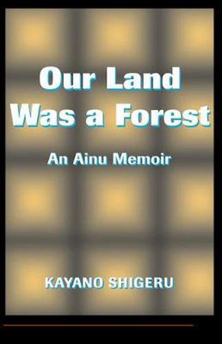 Cover image for Our Land Was a Forest: An Ainu Memoir