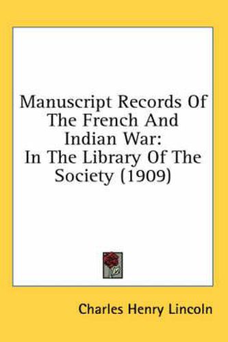 Manuscript Records of the French and Indian War: In the Library of the Society (1909)