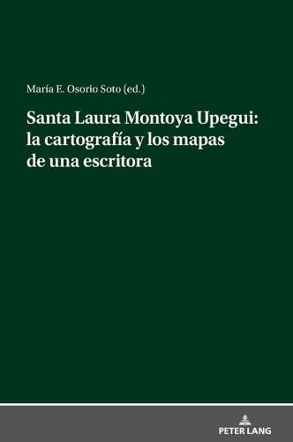 Cover image for Santa Laura Montoya Upegui: la cartografia y los mapas de una escritora