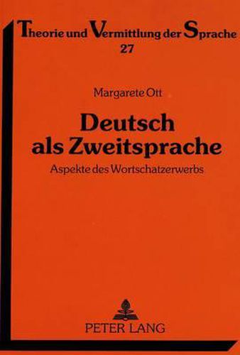 Deutsch ALS Zweitsprache: Aspekte Des Wortschatzerwerbs. Eine Empirische Laengsschnittuntersuchung Zum Zweitspracherwerb